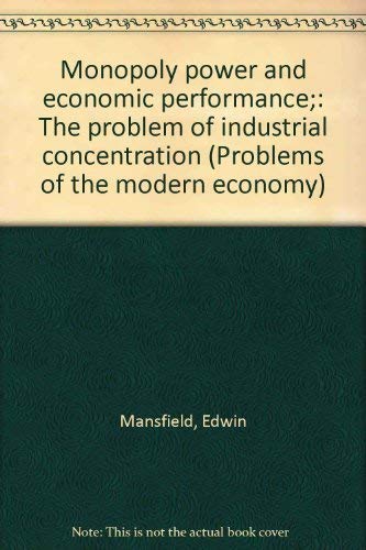 Monopoly power and economic performance;: The problem of industrial concentration (Problems of the modern economy) Books