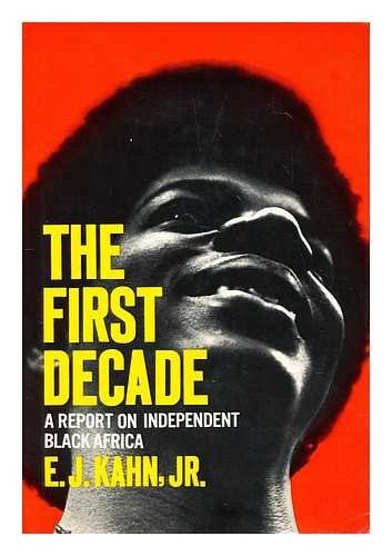 The first decade : a report on independent Black Africa / E. J. Kahn, Jr Books