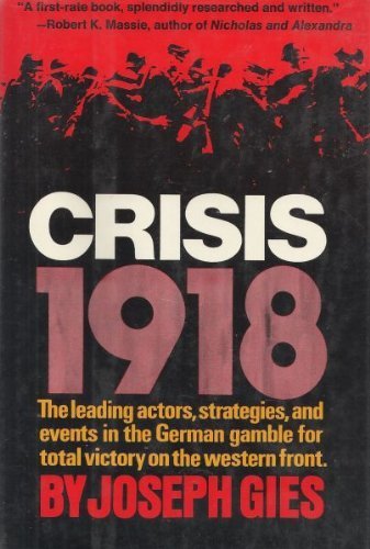 Crisis, 1918;: The leading actors, strategies, and events in the German gamble for total victory on the Western Front Books
