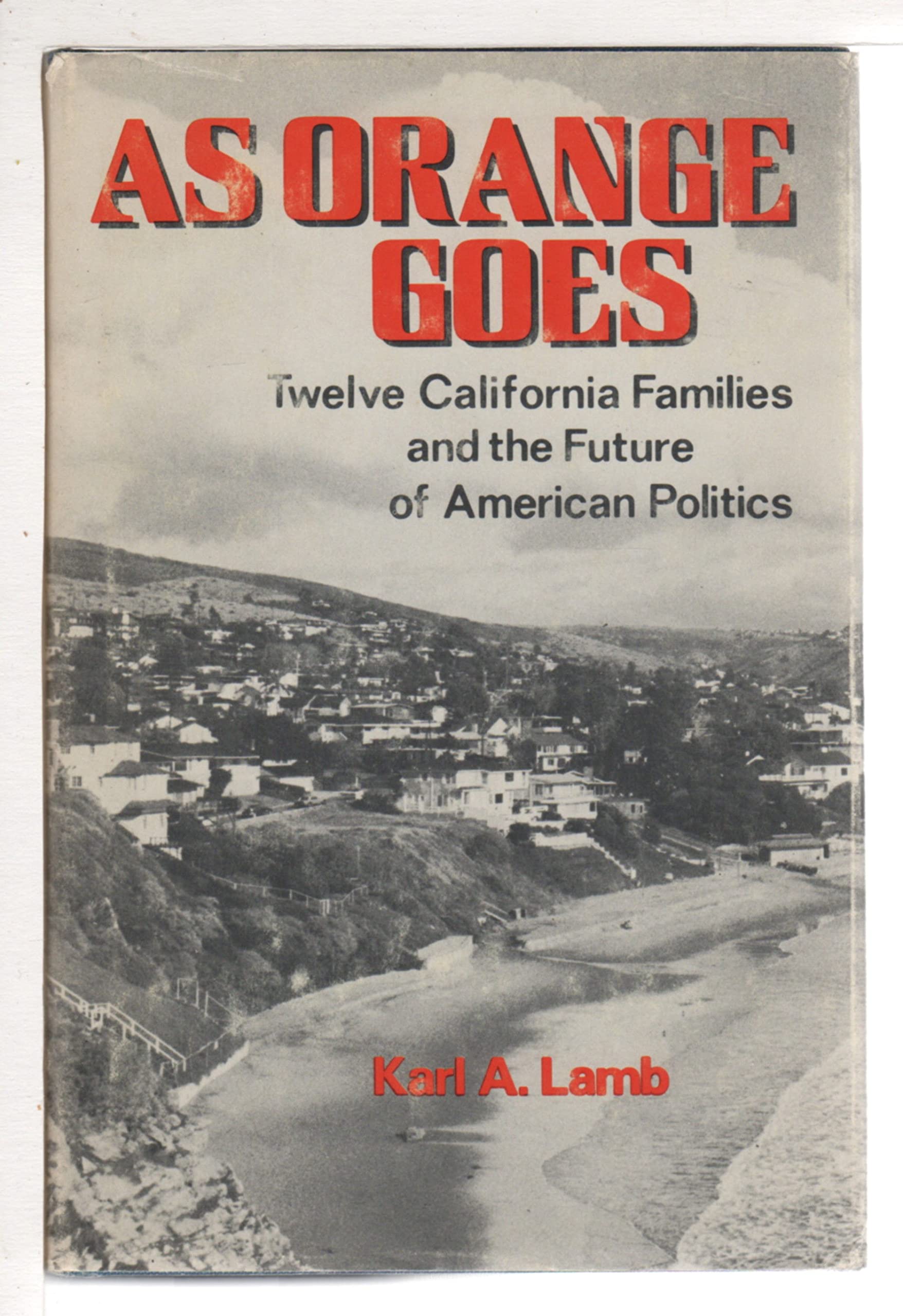 As Orange Goes: Twelve California Families and the Future of American Politics Books