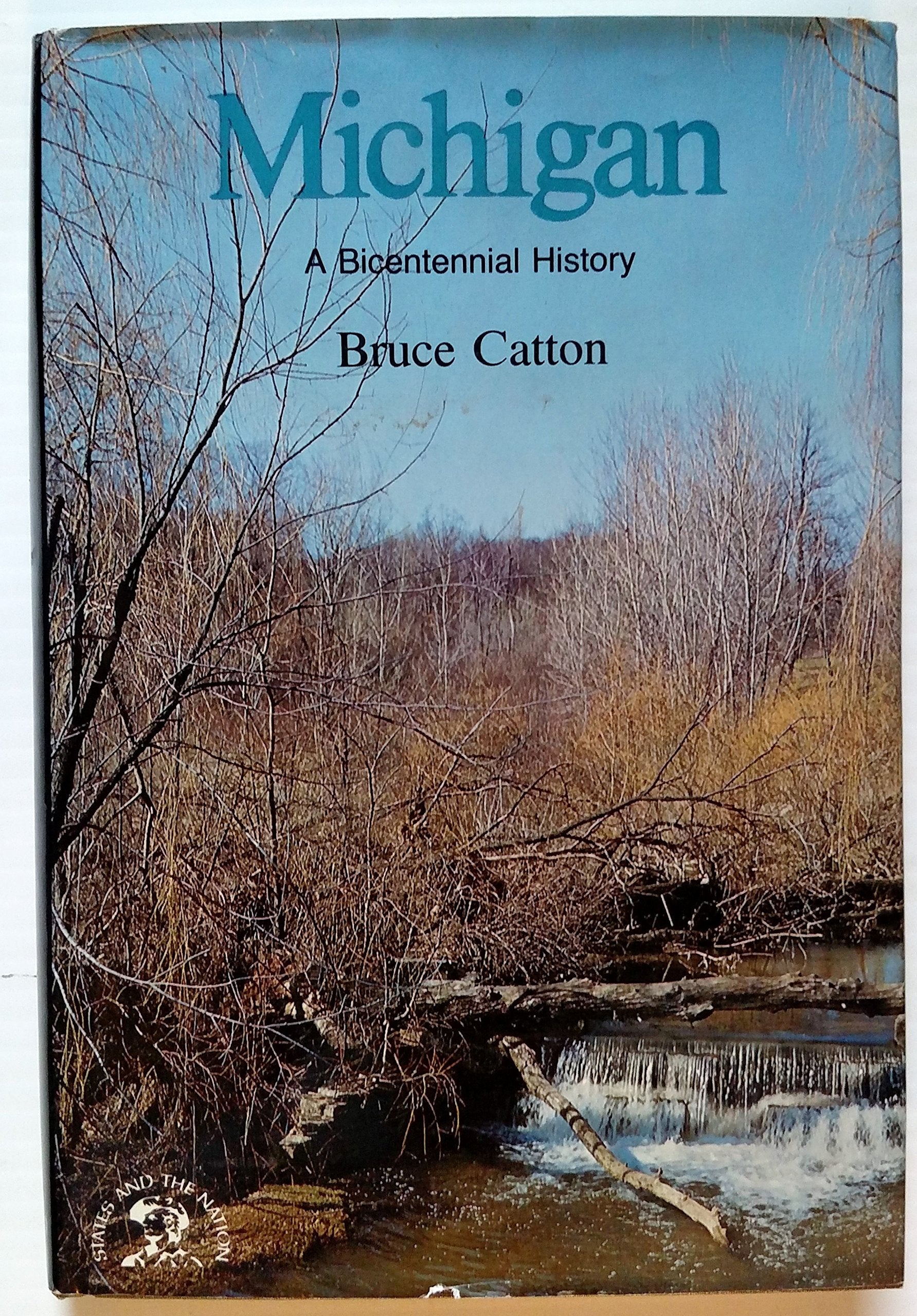 Michigan: A Bicentennial History (States and the Nation, Band 0) Politics & History