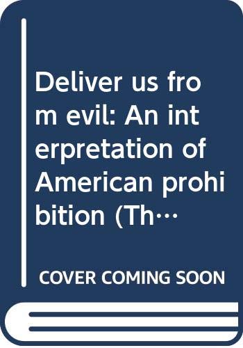 Deliver us from evil: An interpretation of American prohibition (The Norton essays in American history) Books