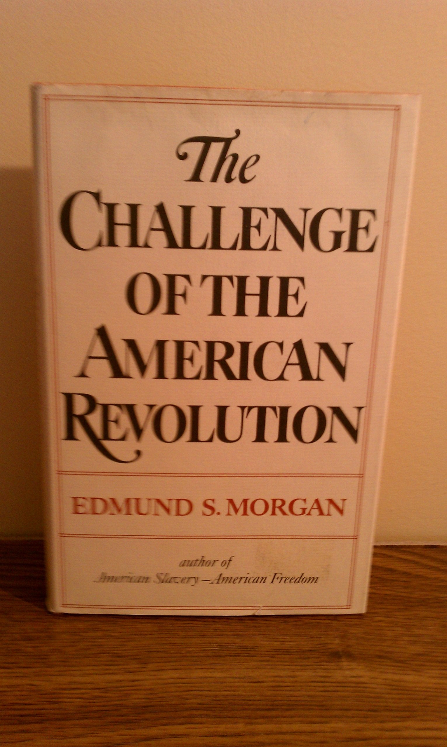 The Challenge of the American Revolution Politics & History