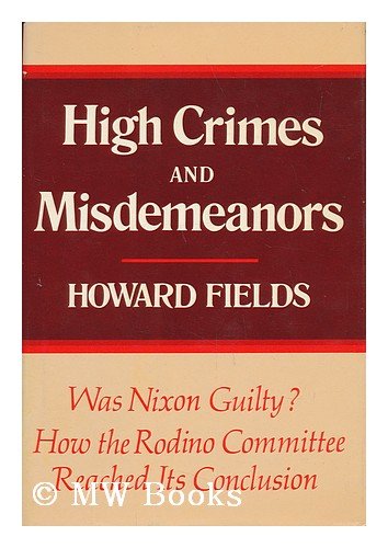High Crimes and Misdemeanors - the Dramatic Story of the Rodino Committee Books