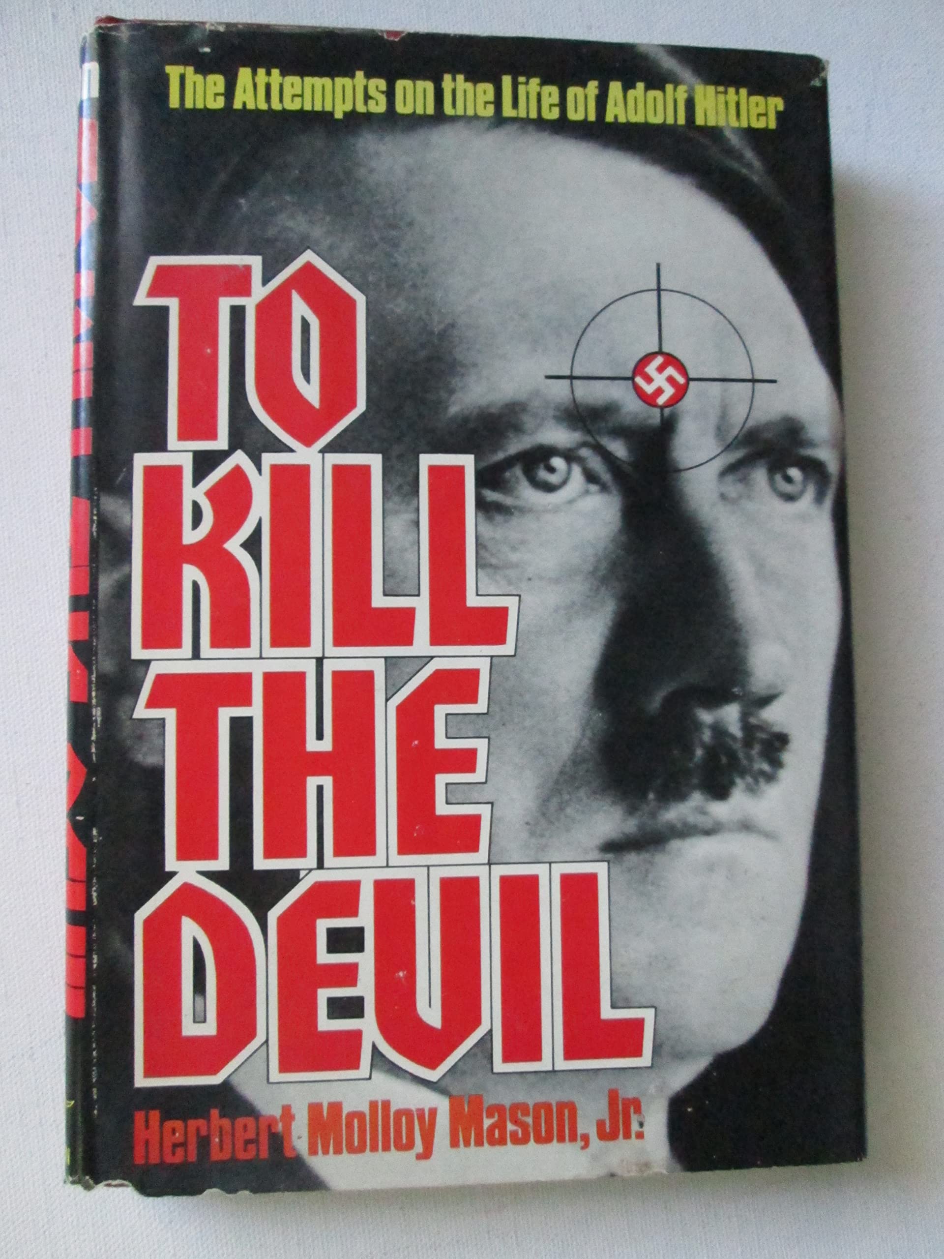 To Kill the Devil: The Attempts on the Life of Adolph Hitler Books