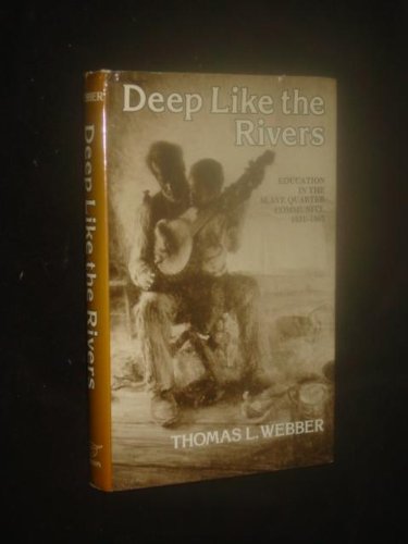 DEEP LIKE THE RIVERS CL: Education in the Slave Quarter Community, 1831-1865 Social Sciences
