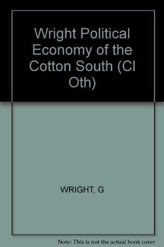 The Political Economy of the Cotton South: Households, Markets and Wealth in the Nineteenth Century Politics & History