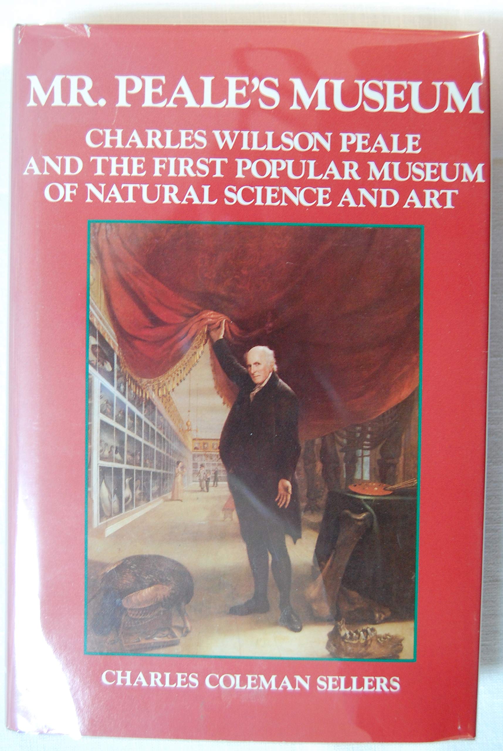 Mr. Peale's Museum: Charles Willson Peale and the First Popular Museum of Natural Science and Art Business, Finance & Career