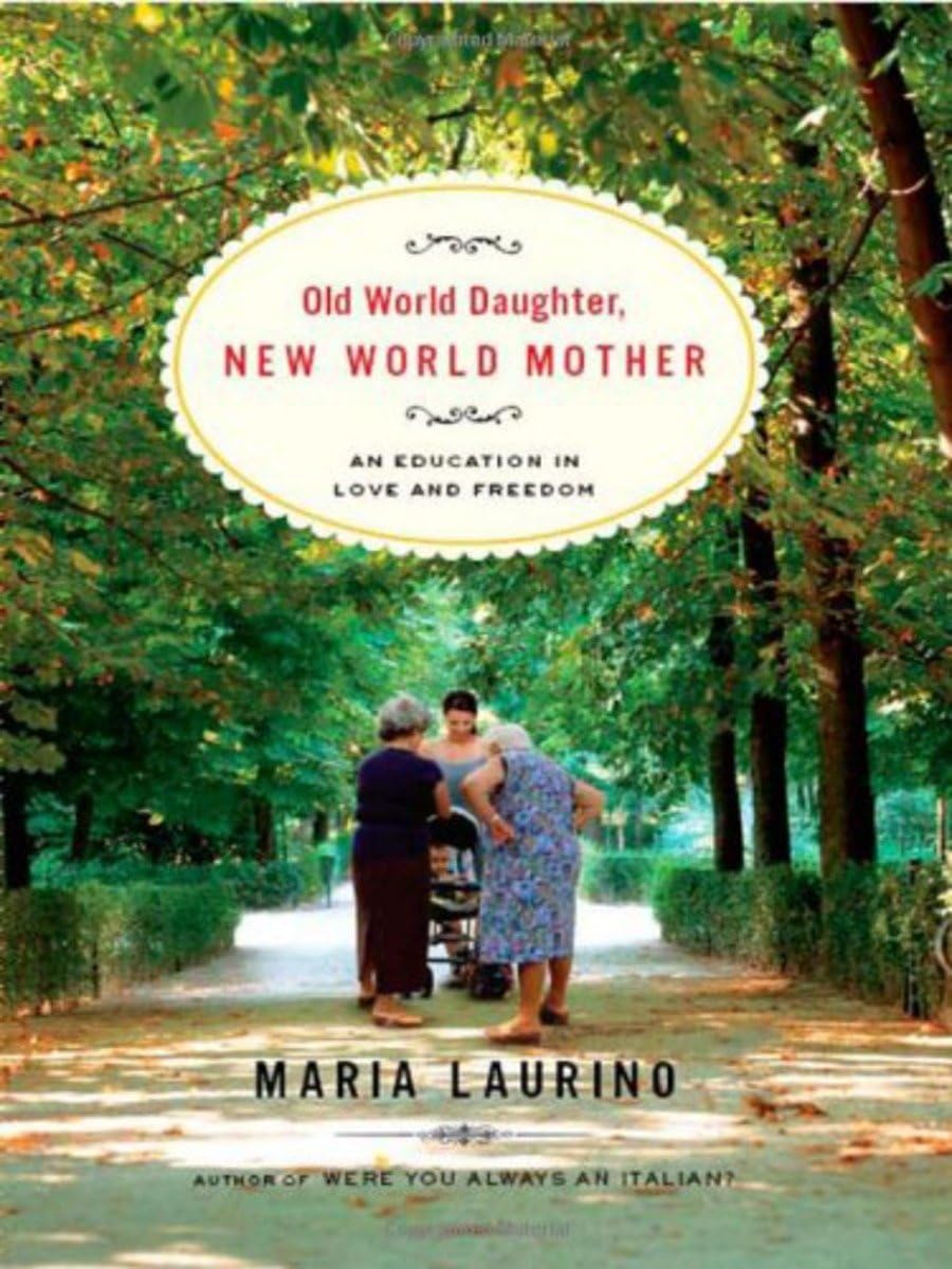 Old World Daughter, New World Mother: An Education in Love & Freedom Books
