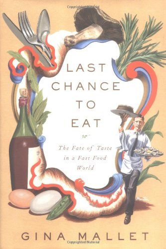 Last Chance to Eat: The Fate of Taste in a Fast Food World Cooking & Enjoying