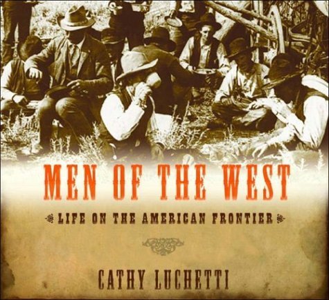 Men of the West: Life on the American Frontier Politics & History
