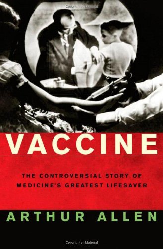 Vaccine: The Controversial Story of Medicine`s Greatest Lifesaver book
