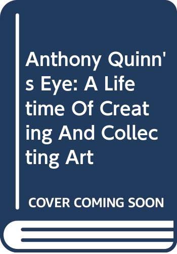 Anthony Quinn's Eye: A Lifetime Of Creating And Collecting Art Art & Literature
