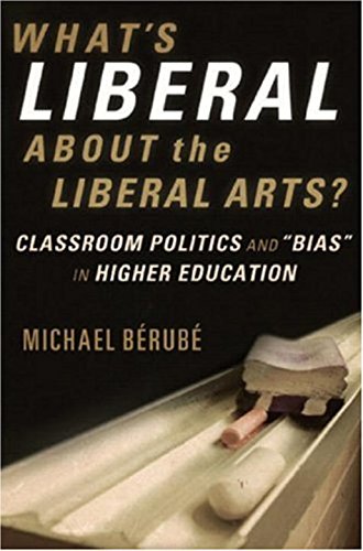 What's Liberal About the Liberal Arts?: Classroom Politics And "Bias" in Higher Education Education & Training