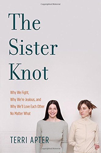 Sister Knot: Why We Fight, Why We're Jealous, And Why We'll Love Each Other No Matter What Parents & Children