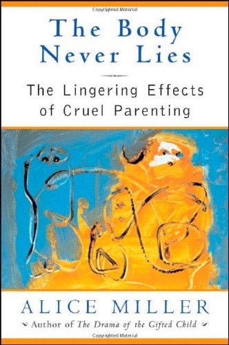 The Body Never Lies: The Lingering Effects Of Cruel Parenting book