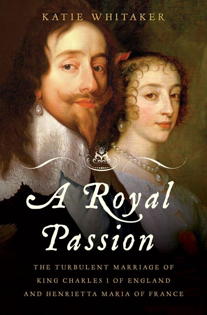 A Royal Passion: The Turbulent Marriage of King Charles I of England and Henrietta Maria of France Politics & Society Books