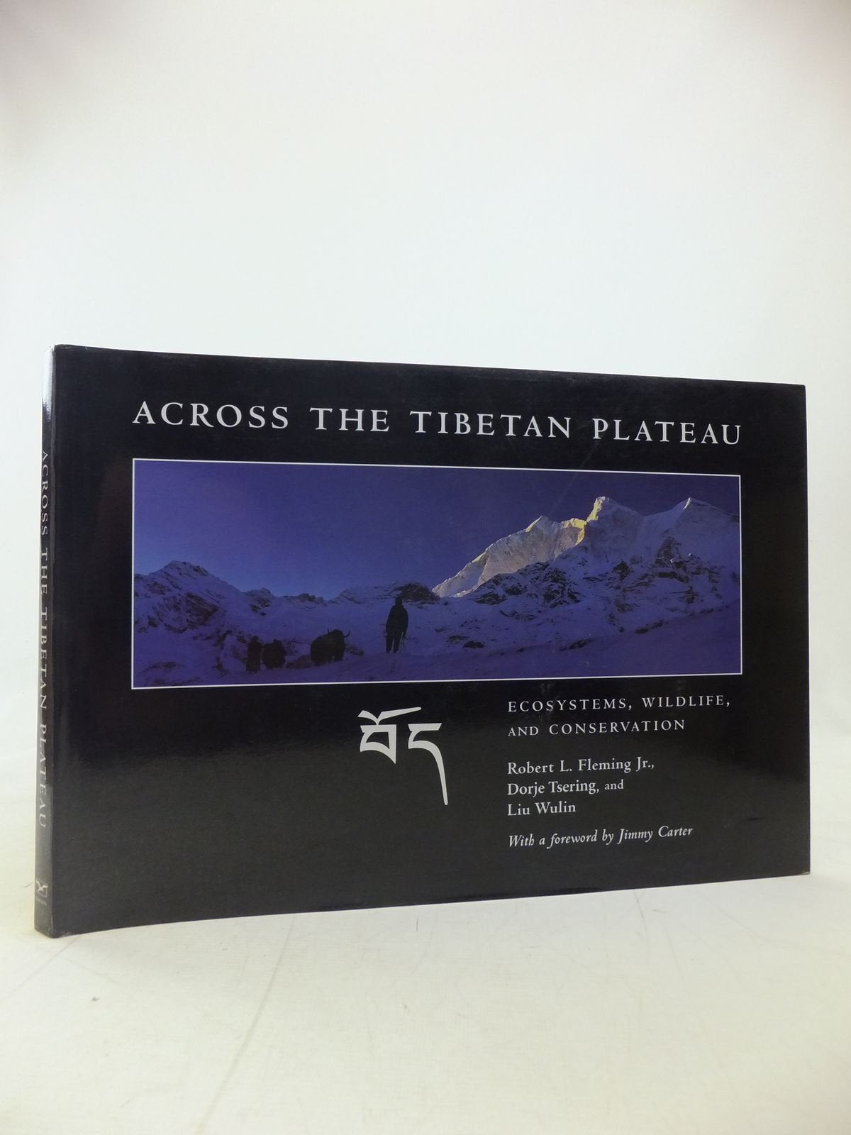 Across the Tibetan Plateau: Ecosystems, Wildlife, & Conservation: Ecosystems, Wildlife, And Conservation. Forew. by Jimmy Carter Photography