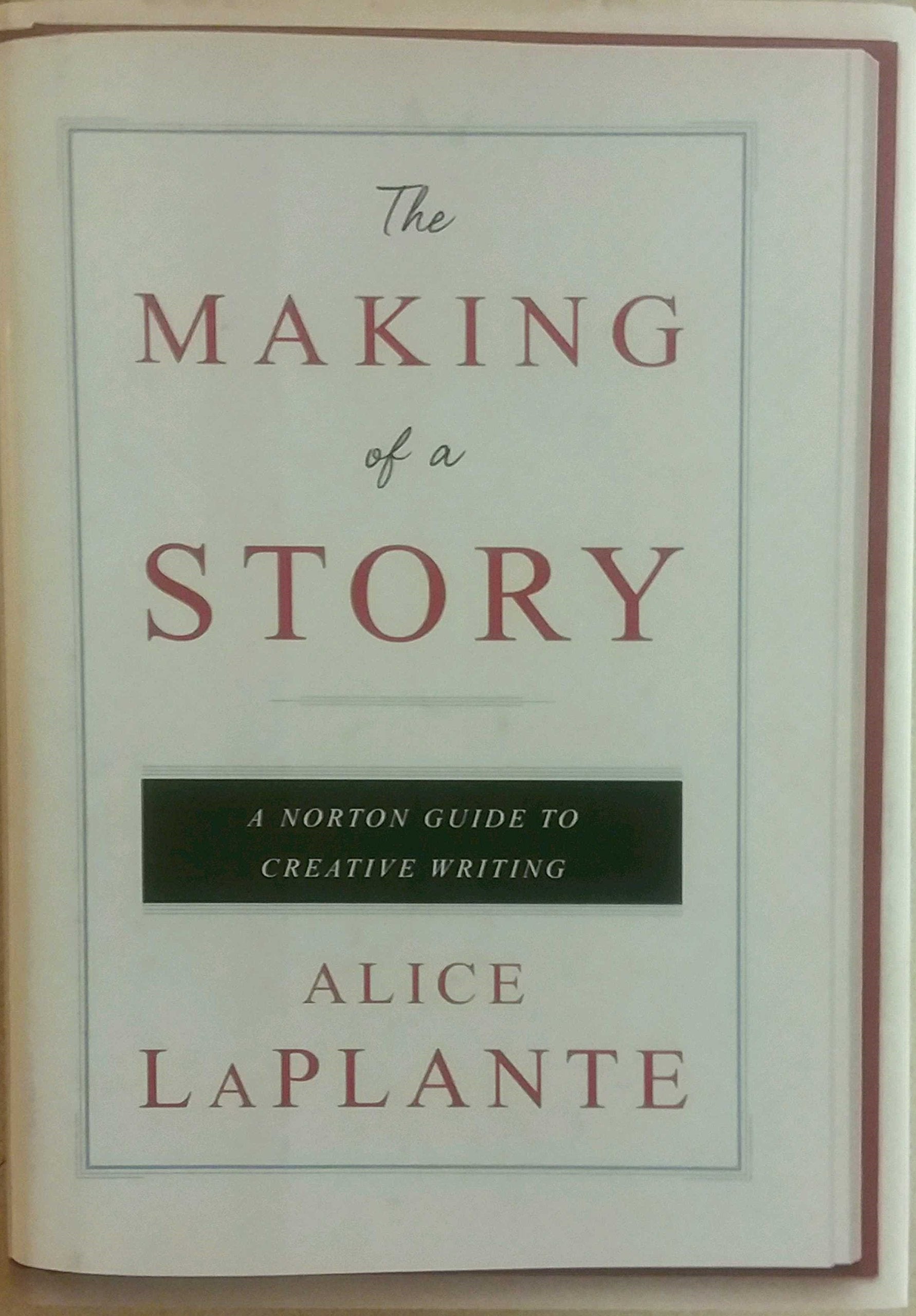 The Making of a Story: A Norton Guide to Creative Writing Business, Finance & Career