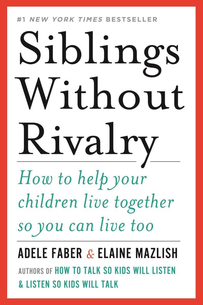 Siblings Without Rivalry: How to Help Your Children Live Together So You Can Live Too Parents & Children