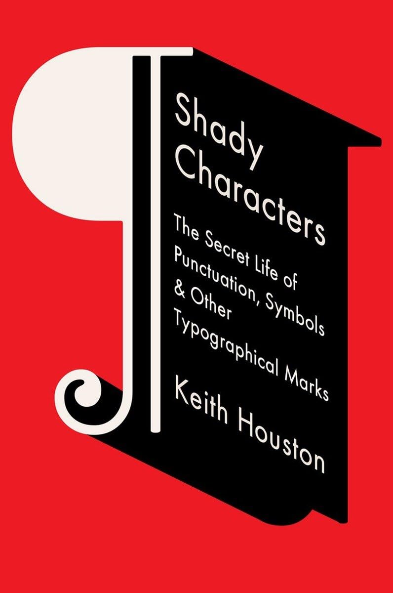 Shady Characters: The Secret Life of Punctuation, Symbols, & Other Typographical Marks Social Sciences