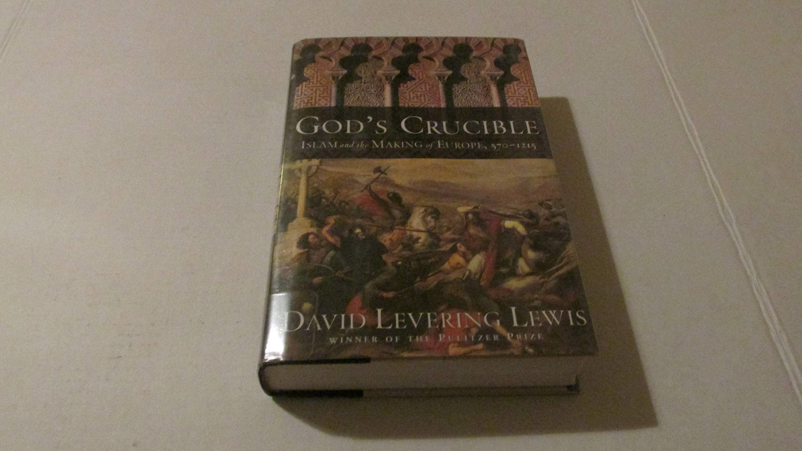 God's Crucible: Islam and the Making of Europe, 570 - 1215 Social Sciences