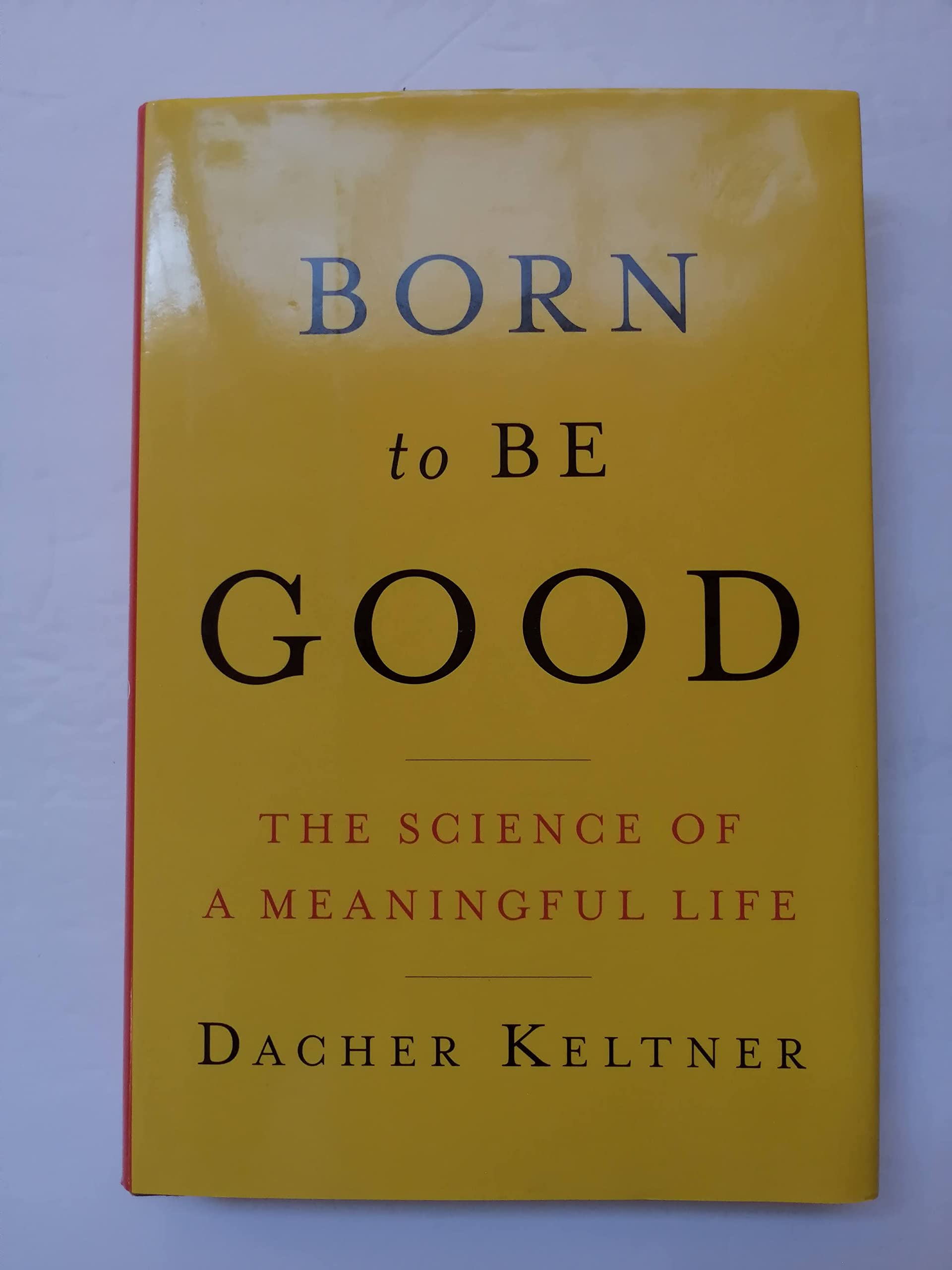 Born to Be Good: The Science of a Meaningful Life Philosophy