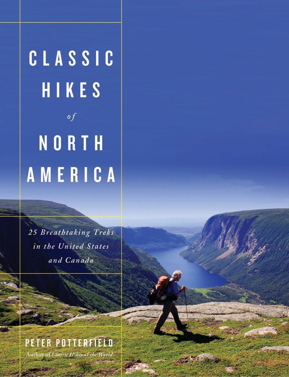 Classic Hikes of North America: 25 Breathtaking Treks in the United States and Canada Leisure, Home & Garden