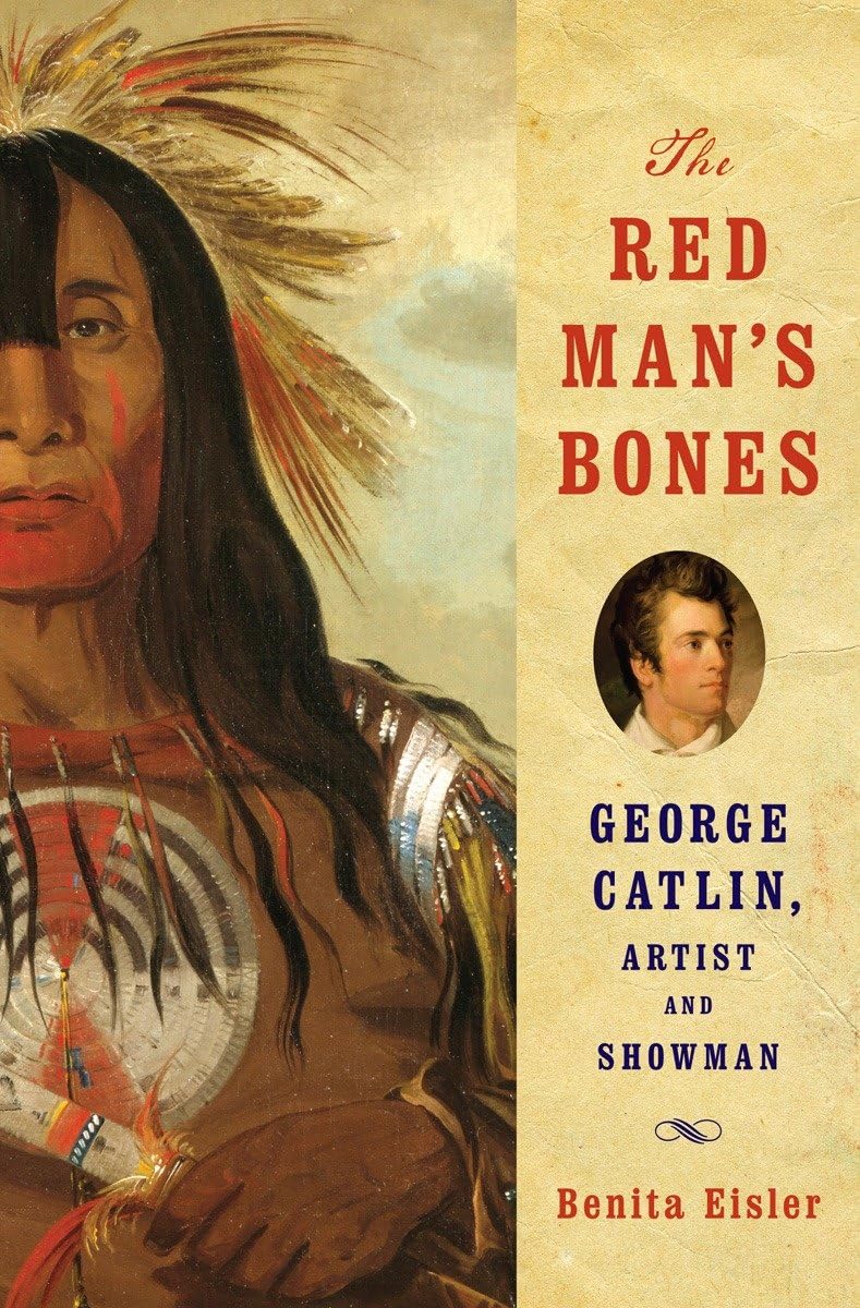 The Red Man's Bones: George Catlin, Artist and Showman Art & Literature