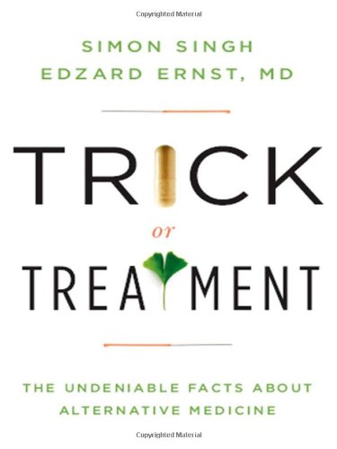 Trick or Treatment: The Undeniable Facts About Alternative Medicine Medicine