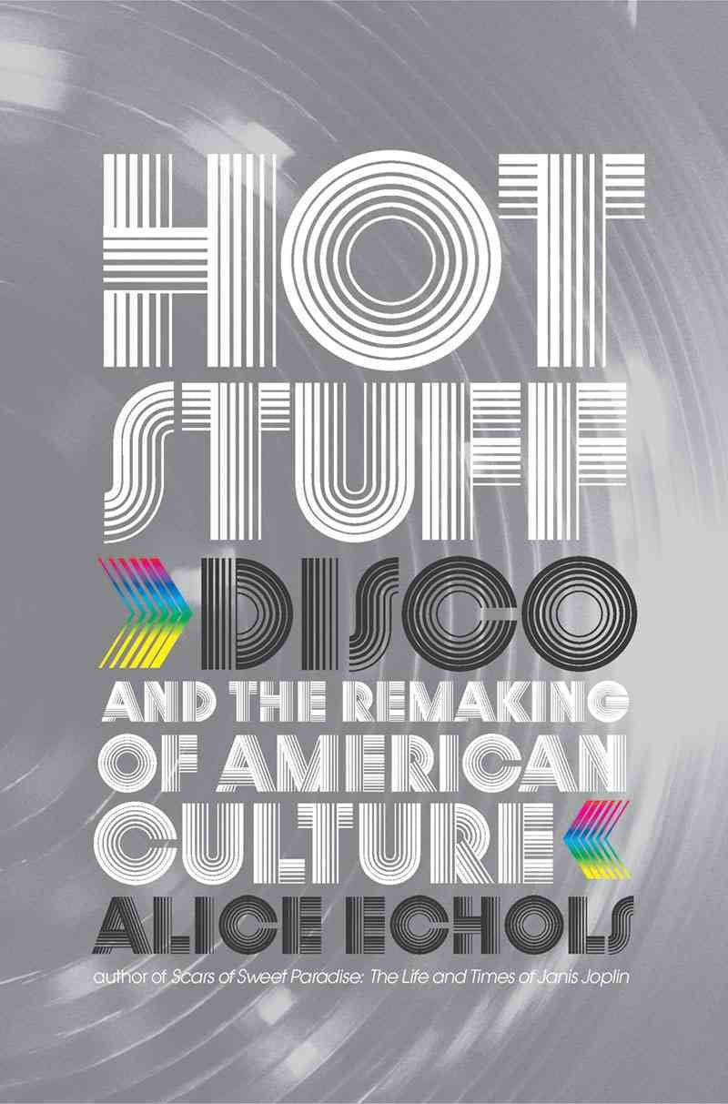 Hot Stuff: Disco and the Remaking of American Culture book
