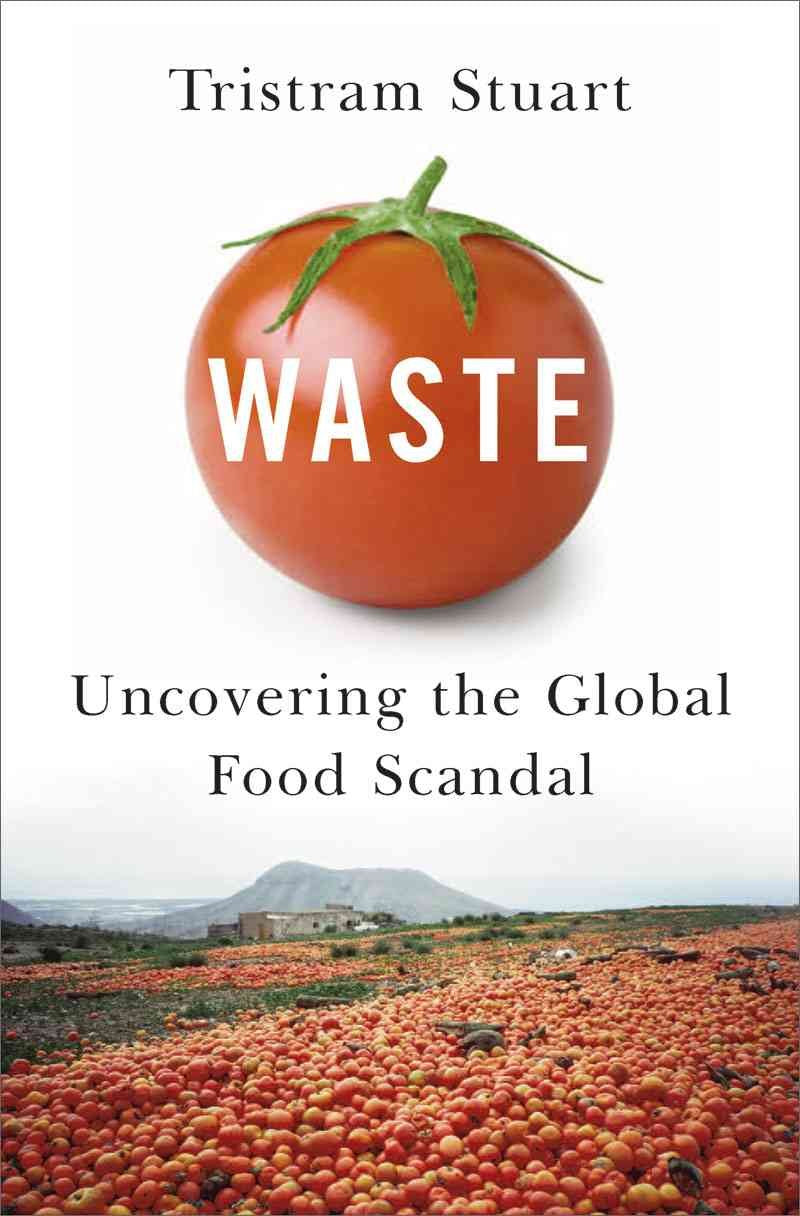 Waste: Uncovering the Global Food Scandal book