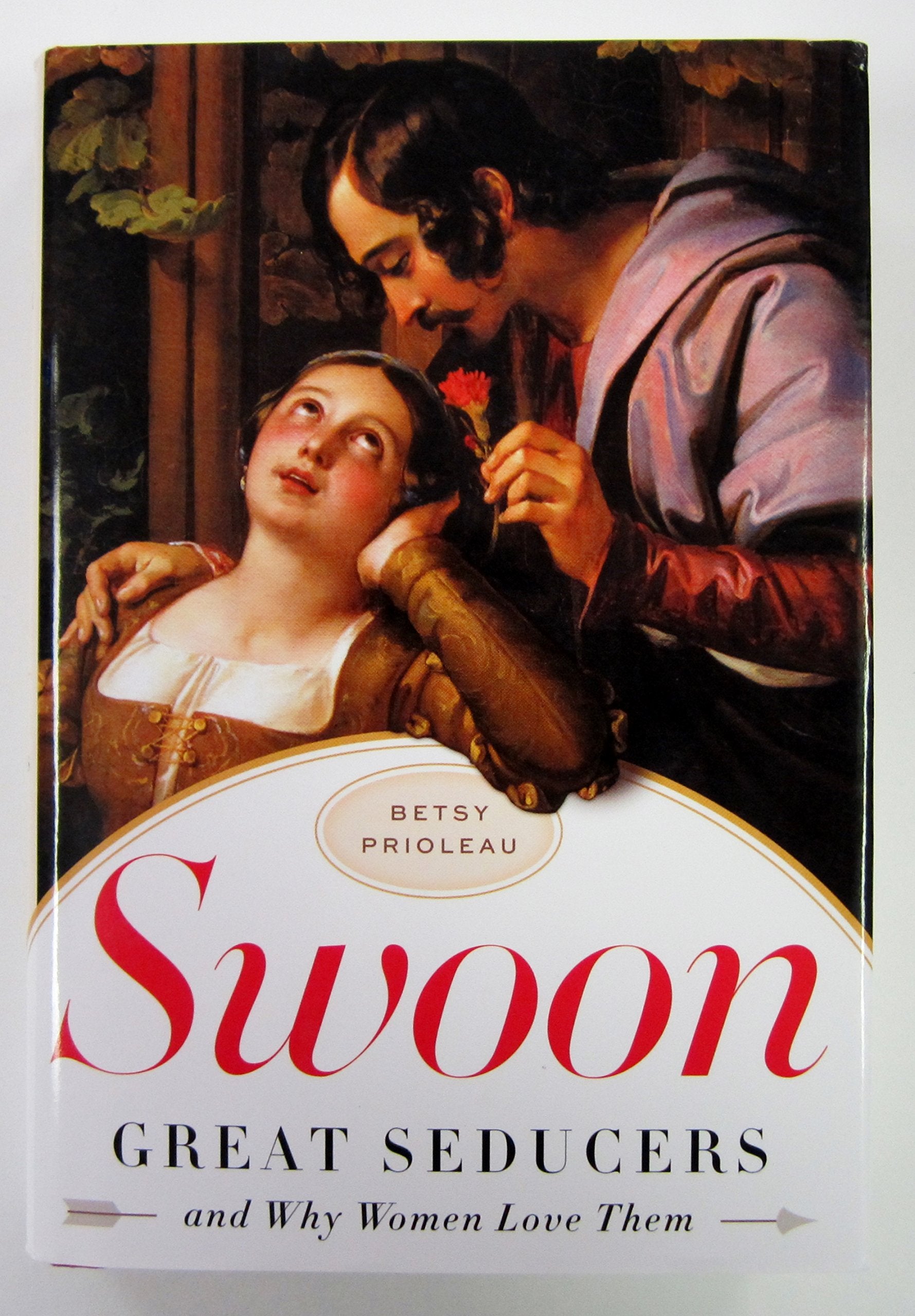 Swoon: Great Seducers and Why Women Love Them Social Sciences