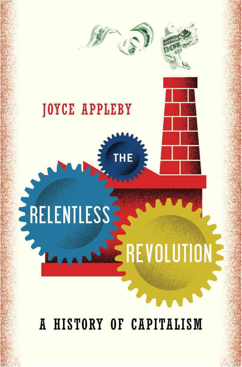 The Relentless Revolution: A History of Capitalism Business, Finance & Career