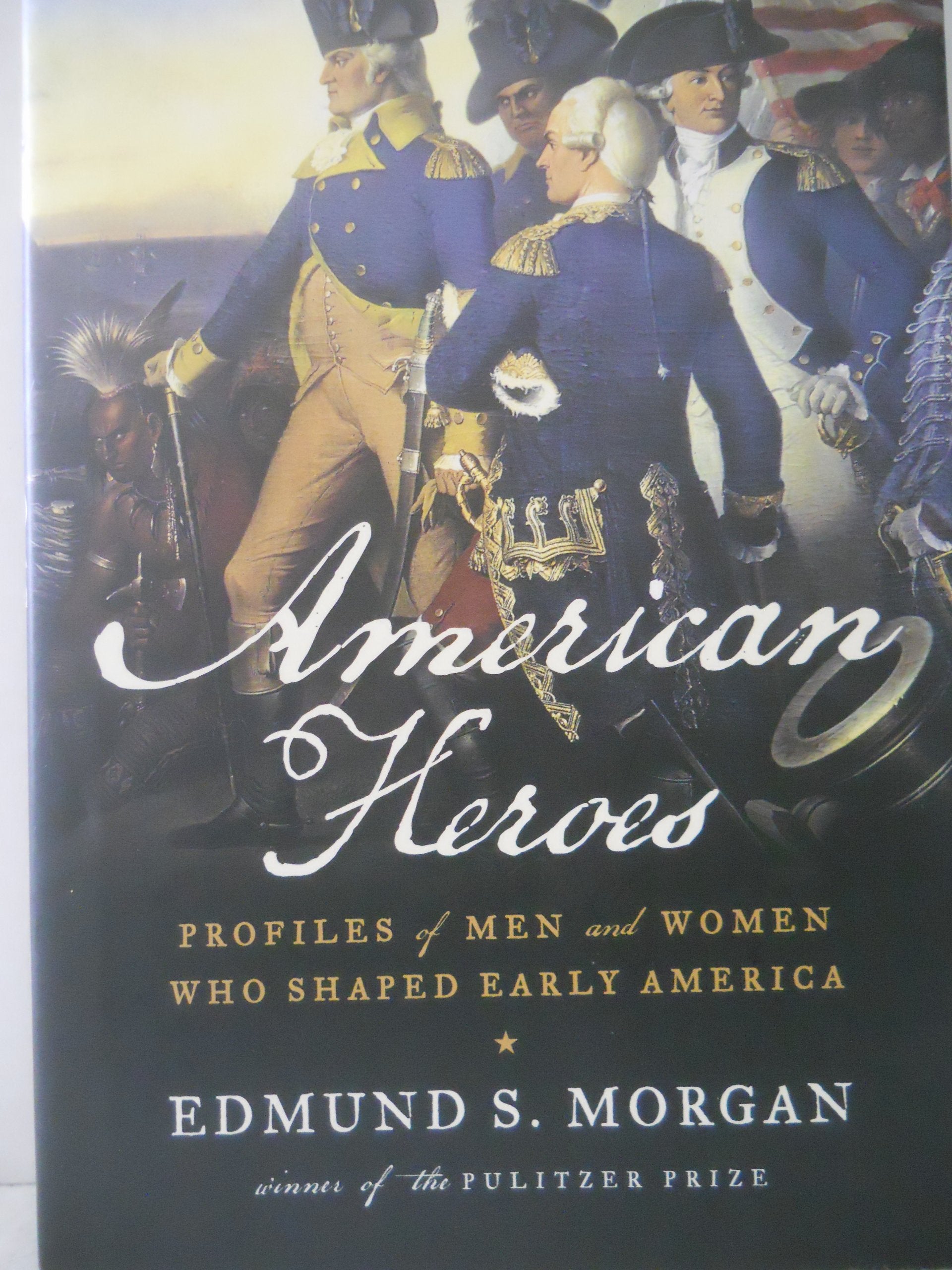 American Heroes: Profiles of Men and Women Who Shaped Early America Memories