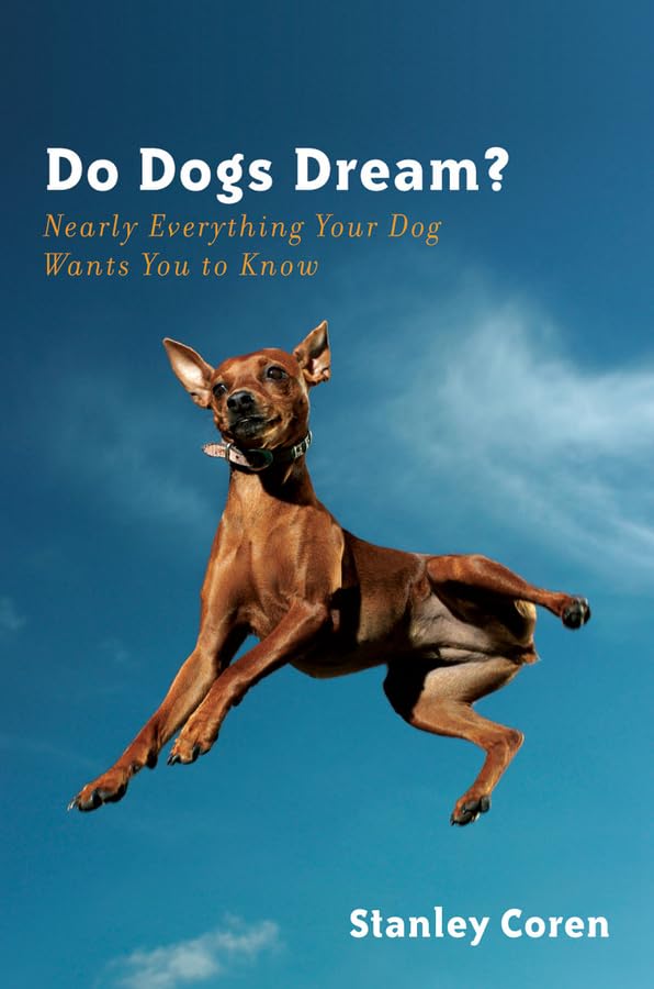 Do Dogs Dream?: Nearly Everything Your Dog Wants You to Know Pets