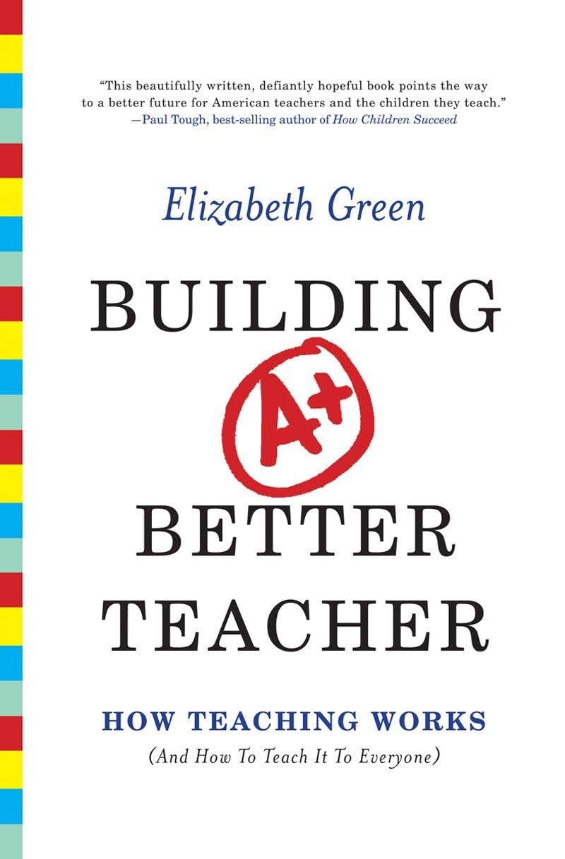 Building a Better Teacher: How Teaching Works (and How to Teach It to Everyone) Business, Finance & Career