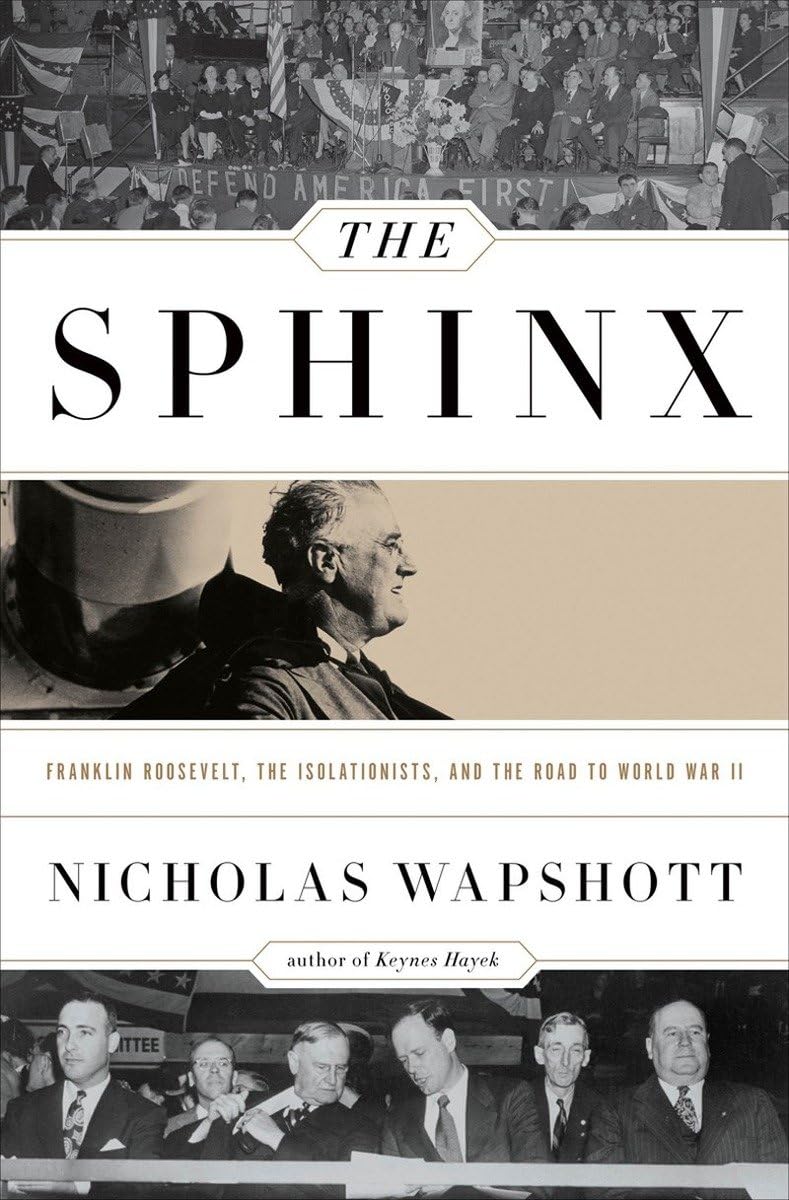 The Sphinx: Franklin Roosevelt, the Isolationists, and the Road to World War II Biographies & Memoirs