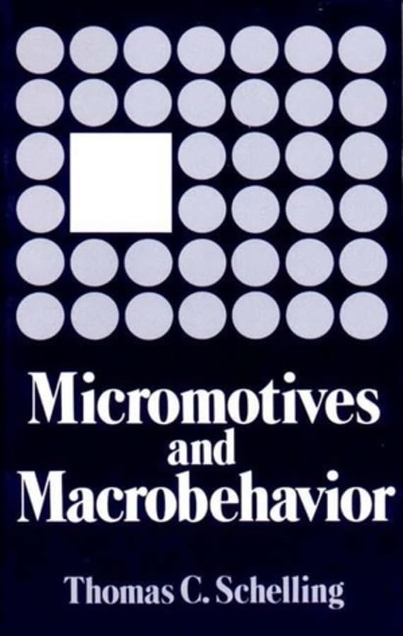 Micromotives and Macrobehavior (Fels Lectures on Public Policy Analysis, Band 0) Social Sciences