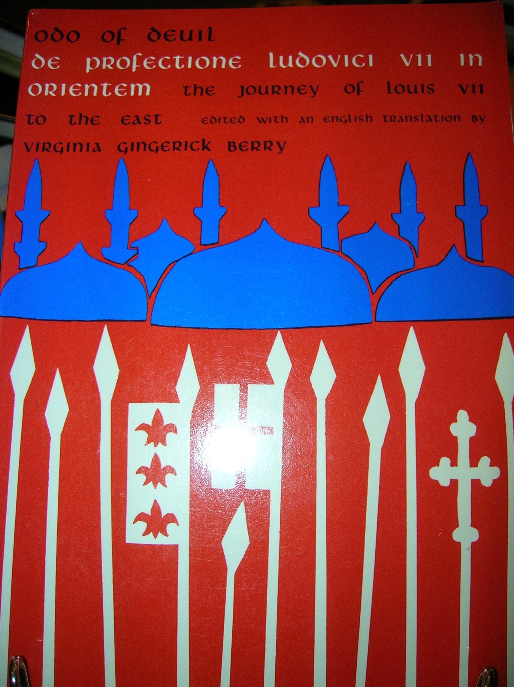 De Profectione Ludovici VII in Orientem: The Journey of Louis the Seventh to the East Politics & History