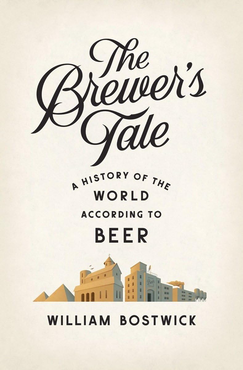 The Brewer's Tale: A History of the World According to Beer Leisure, Home & Garden