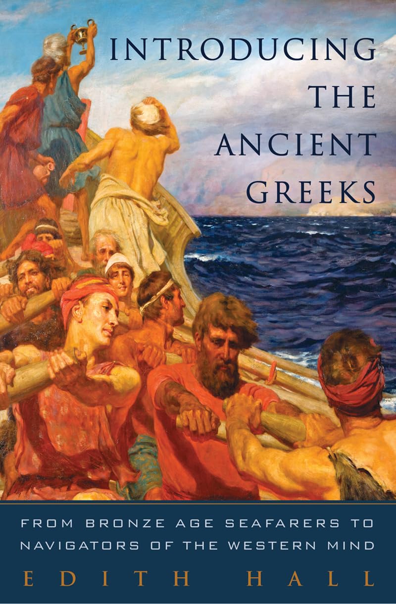 Introducing the Ancient Greeks: From Bronze Age Seafarers to Navigators of the Western Mind Politics & History