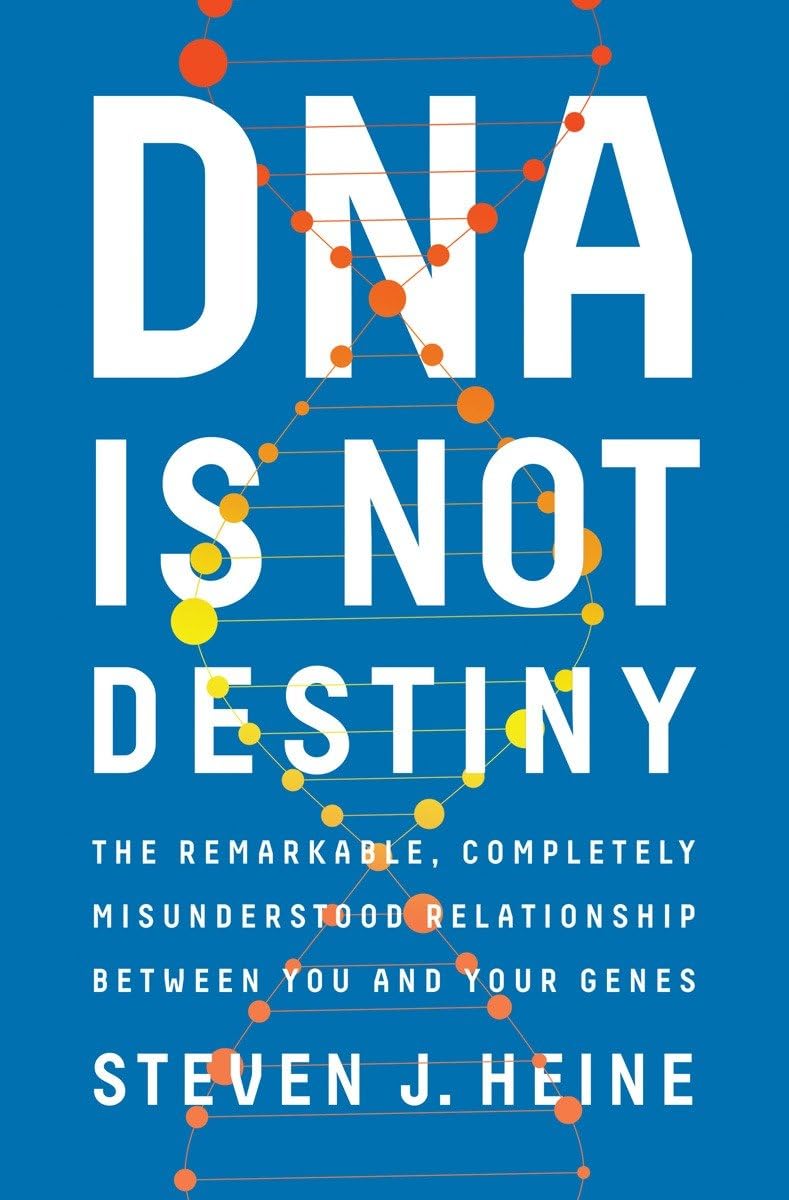 DNA Is Not Destiny: The Remarkable, Completely Misunderstood Relationship Between You and Your Genes Medicine