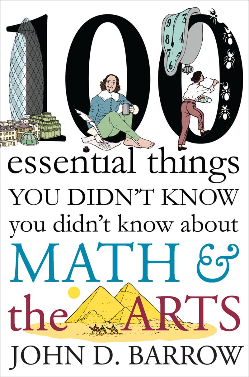 100 Essential Things You Didn't Know You Didn't Know about Math and the Arts: 100 Essential Connections Between Math and the Arts Film, Art & Culture