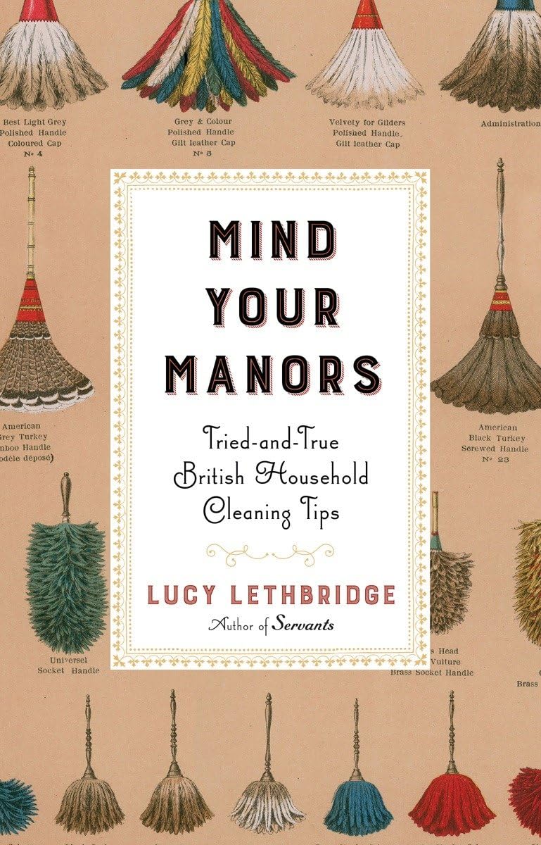 Mind Your Manors: Tried-And-True British Household Cleaning Tips Film, Art & Culture