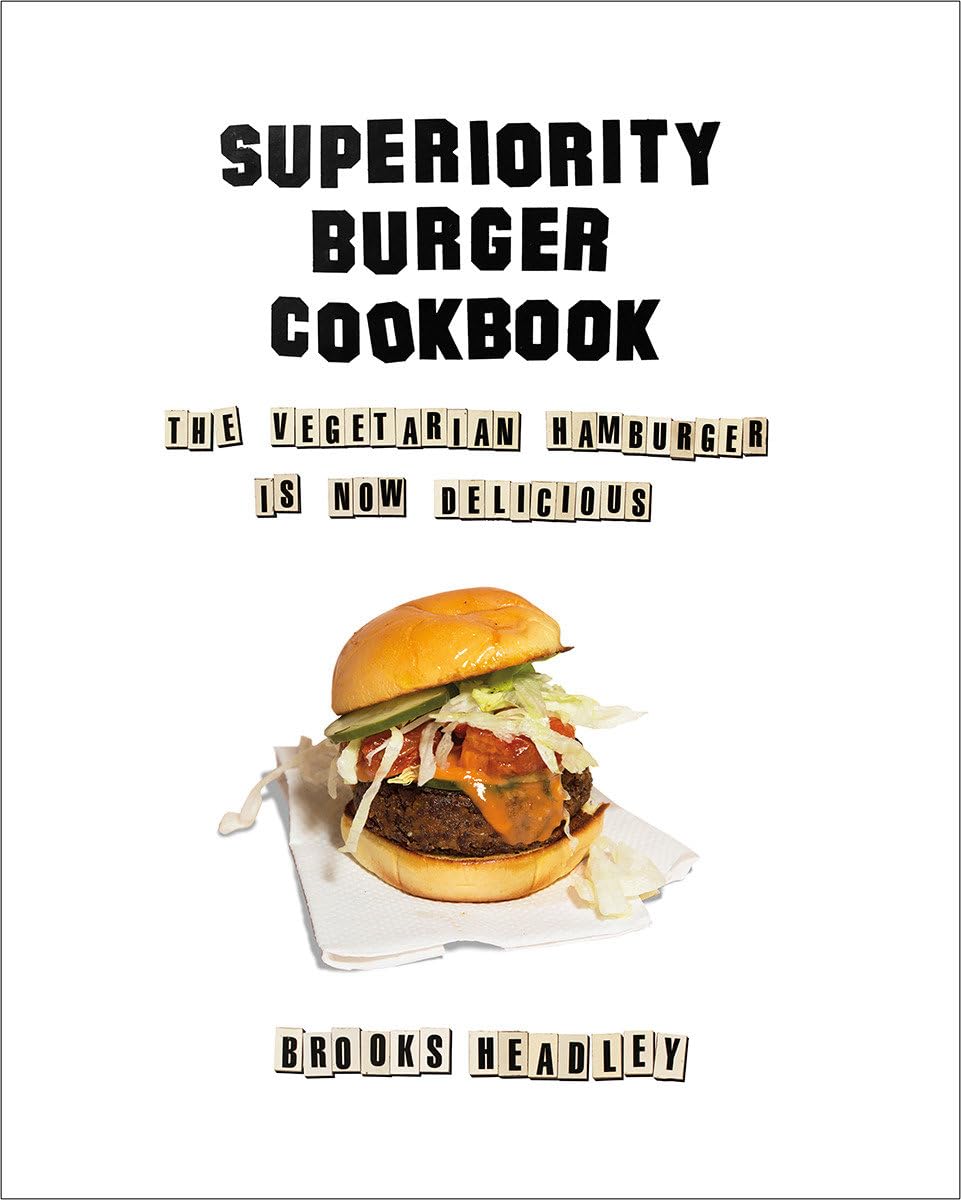 Superiority Burger Cookbook: The Vegetarian Hamburger Is Now Delicious book