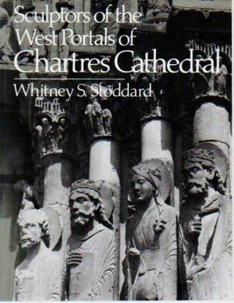 Sculptors of the West Portraits of Chartres Cathedral: Their Origins in Romanesque and Their Role in Chartrain Sculpture : Including the West Portals of Saint-Denis and Chartres, Harvard, 1952 Architecture