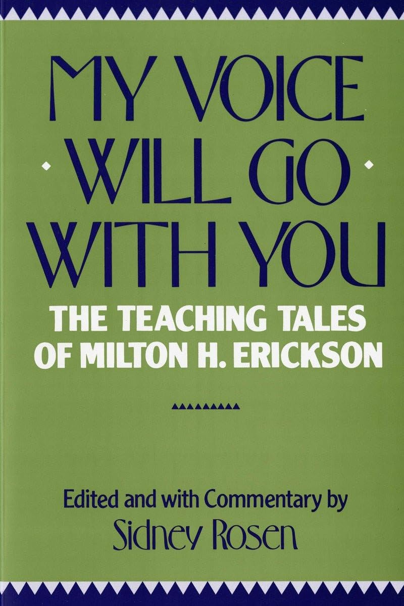 My Voice Will Go With You - The Teaching Of Milton H Erickson: The Teaching Tales of Milton H. Erickson, M.D. Psychology