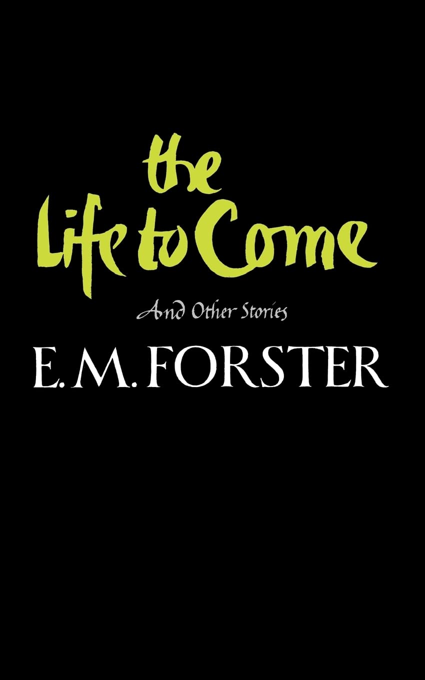 The Life to Come and Other Stories Essays & Short Stories