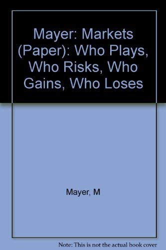 Markets: Who Plays, Who Risks, Who Gains, Who Loses book